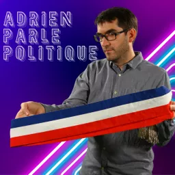 Adrien Parle Politique Podcast artwork