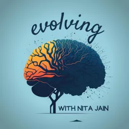 Evolving with Nita Jain: Health | Science | Self-Development Podcast artwork