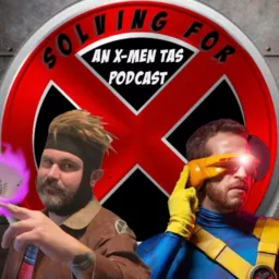Solving for X: An X-Men TAS Podcast artwork