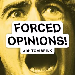 Forced Opinions! w/ Tom Brink Podcast artwork