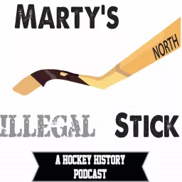 Marty's Illegal Stick a Hockey History Podcast artwork