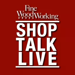 Shop Talk Live - Fine Woodworking Podcast artwork