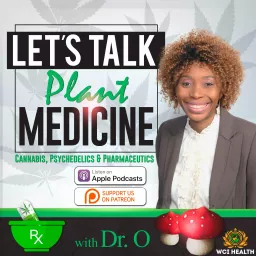 LET'S TALK PLANT MEDICINE: Cannabis, Psychedelics & Pharmaceutics with Dr. O Podcast artwork