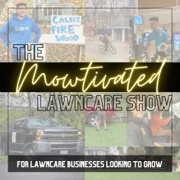 The Mowtivated Lawncare Show-- Entrepreneurship and Business Content for Lawn Care/Lawn Maintenance and Landscaping Businesses Podcast artwork