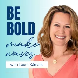 Be Bold, Make Waves with Laura Kåmark Podcast artwork