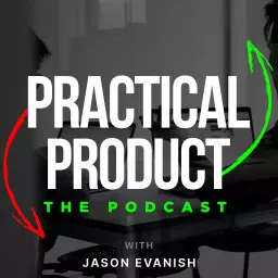 Practical Product w/ Jason Evanish Podcast artwork