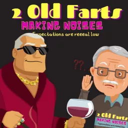 Two Old Farts Making Noises Podcast artwork
