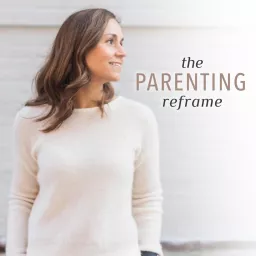 The Parenting Reframe Podcast artwork