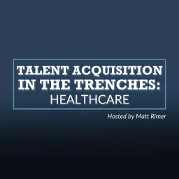 Talent Acquisition In The Trenches Podcast artwork