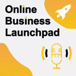 Online Business Launchpad | Start An Online Business | Online Business Growth Podcast artwork