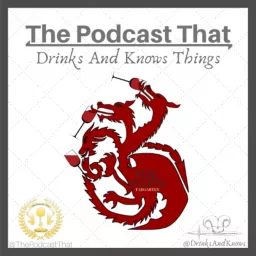 The Podcast That Drinks and Knows Things - A Game of Thrones Podcast artwork