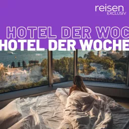 Hotel der Woche - Der Hotel-Podcast von reisen EXCLUSIV