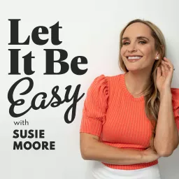 Let It Be Easy with Susie Moore Podcast artwork
