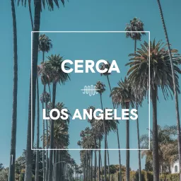 The Cerca Guide to Los Angeles Podcast artwork