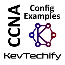 Configuration Examples with KevTechify for the Cisco Certified Network Associate (CCNA)