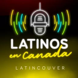 Latinos en Canadá by Latincouver Podcast artwork