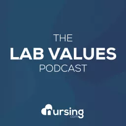Lab Values Podcast by NURSING.com (Nursing Podcast, normal lab values for nurses for NCLEX®) by NURSING.com (NRSNG) artwork