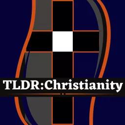 The TLDR:Christianity Podcast