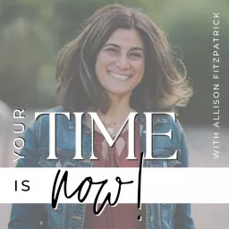 YOUR TIME IS NOW! | Abundance, Mindset, Life Coaching, Holistic Health & Clean Eating Podcast artwork
