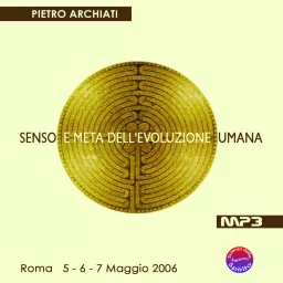 SENSO E META DELL'EVOLUZIONE UMANA - Convegno di Scienza dello spirito - Roma, dal 5 al 7 maggio 2006