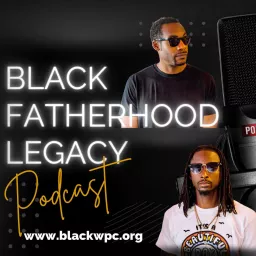 Black Fatherhood Legacy Podcast artwork