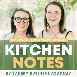 Kitchen Notes: A Podcast by Bakery Business Academy artwork