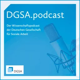 DGSA.podcast - Der Wissenschaftspodcast der Deutschen Gesellschaft für Soziale Arbeit