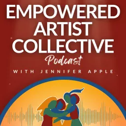 Empowered Artist Collective Podcast - for actors, singers, dancers, writers, creators and performers