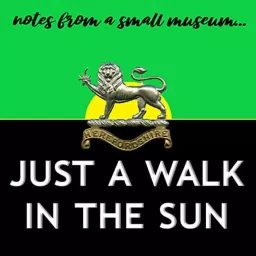 Just A Walk In The Sun with the Hereford Regiment Museum Podcast artwork