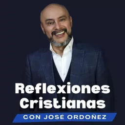 Reflexiones cristianas con José Ordóñez