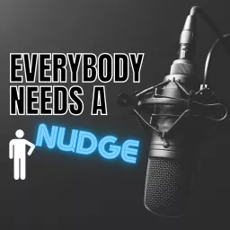 Everybody Needs a Nudge Podcast artwork