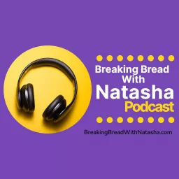 Breaking Bread With Natasha Podcast artwork