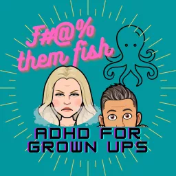F them fish! ADHD for grownups Podcast artwork