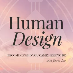 Human Design with Jenna Zoe Podcast artwork