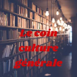 Le coin culture générale Podcast artwork