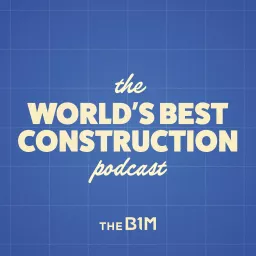 The World's Best Construction Podcast