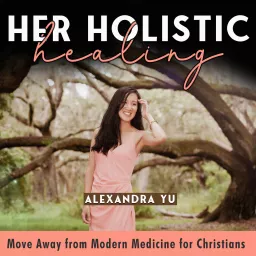 HER HOLISTIC HEALING, Autoimmunity, Chronic Illness, Natural Remedies, Chronic Fatigue, Essential Oils, Meal Ideas Podcast artwork