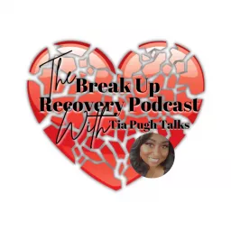 The Break Up Recovery Podcast With Tia Pugh Talks artwork