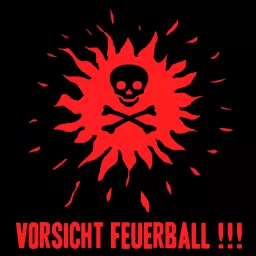 Vorsicht Feuerball !!!