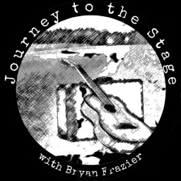 Journey to the Stage with Bryan Frazier Podcast artwork