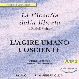 La Filosofia della Libertà di Rudolf Steiner - 2° Ciclo - 1° Seminario con Pietro Archiati