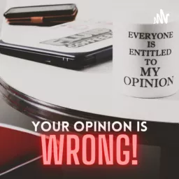 Your Opinion is Wrong!