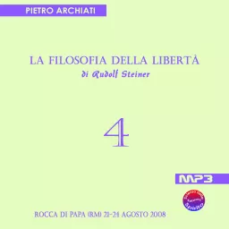 La Filosofia della Libertà di Rudolf Steiner - 4° Seminario con Pietro Archiati Podcast artwork