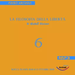 La Filosofia della Libertà di Rudolf Steiner - 6° Seminario con Pietro Archiati