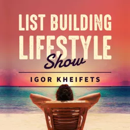 List Building Lifestyle With Igor Kheifets Podcast artwork
