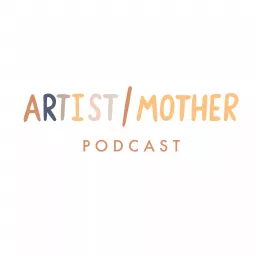 Artist/Mother Podcast