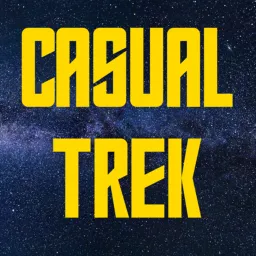 Casual Trek - A Star Trek Recap and Ranking Podcast