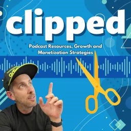 Clipped: Your Podcast Toolkit For Podcast Resources, Growth, and Monetization artwork