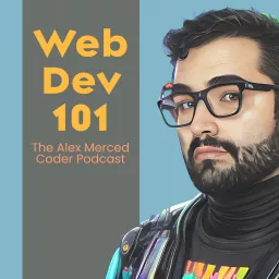 Web Dev 101 - The Alex Merced Coder Podcast artwork