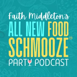 Faith Middleton's All-New Food Schmooze Party Podcast artwork